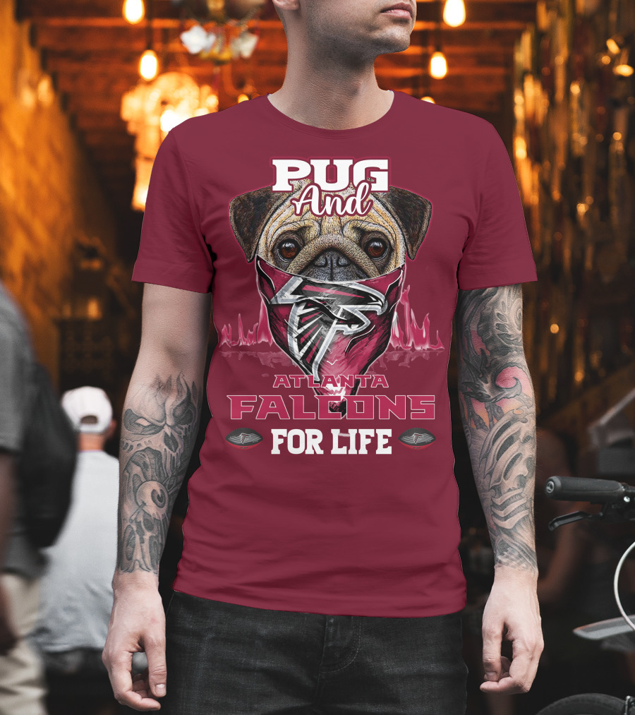 Pug And Atlanta Falcons For Life T-Shirt