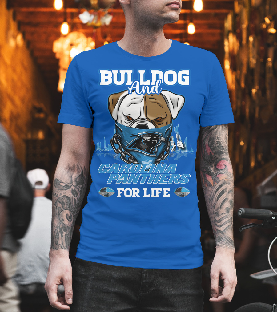 Bulldog And Carolina Panthers For Life T-Shirt