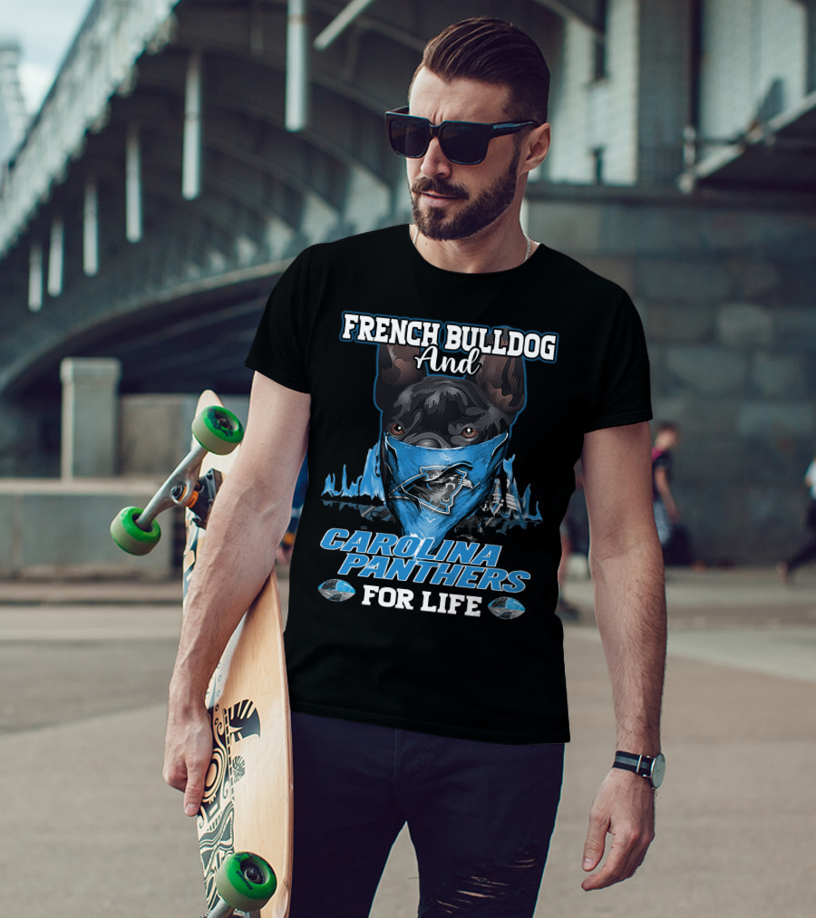 French Bulldog And Carolina Panthers For Life T-Shirt