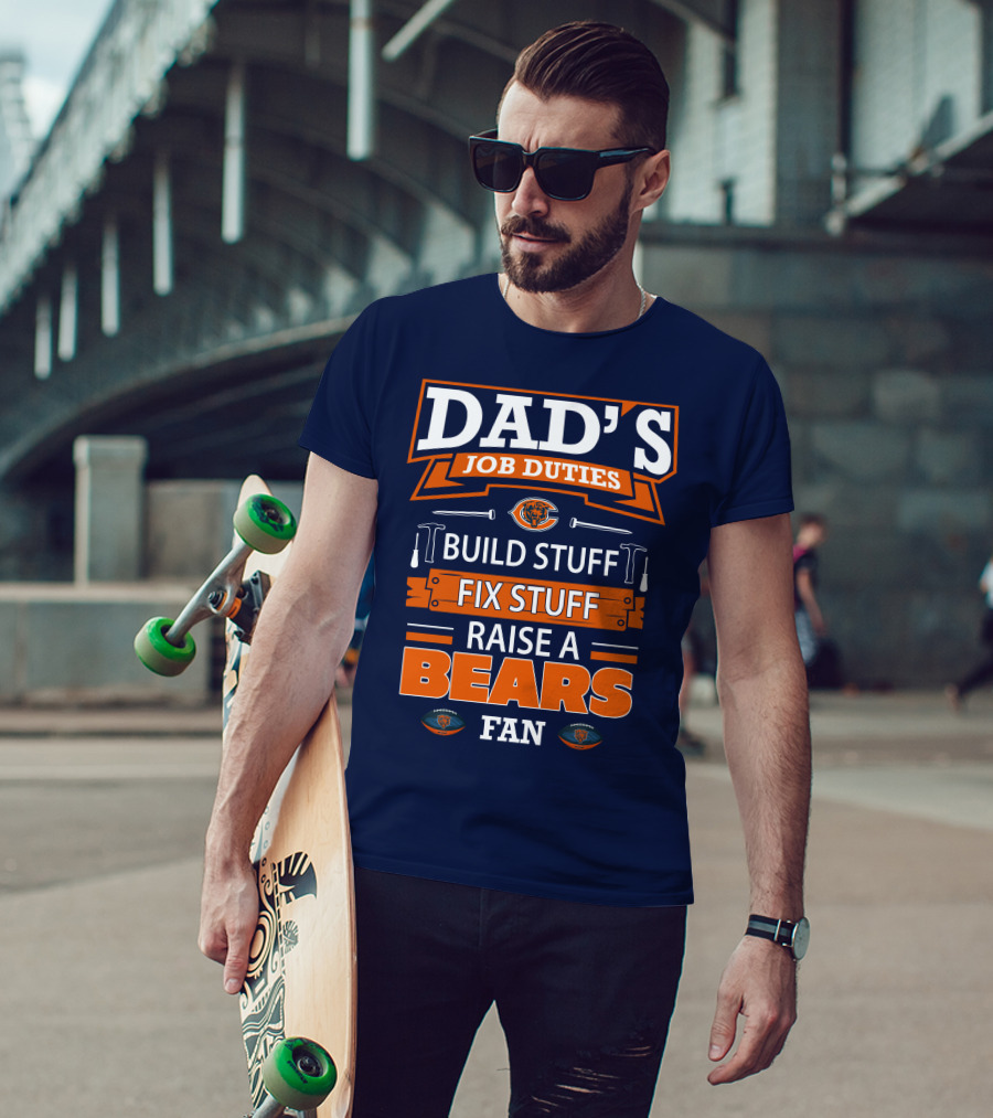 Dad's Job Duties Build Stuff Fix Stuff Raise A Bears Fan T-Shirt
