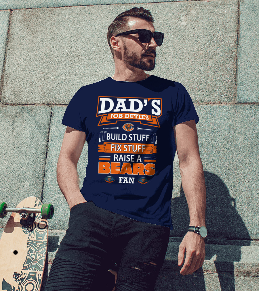 Dad's Job Duties Build Stuff Fix Stuff Raise A Bears Fan T-Shirt