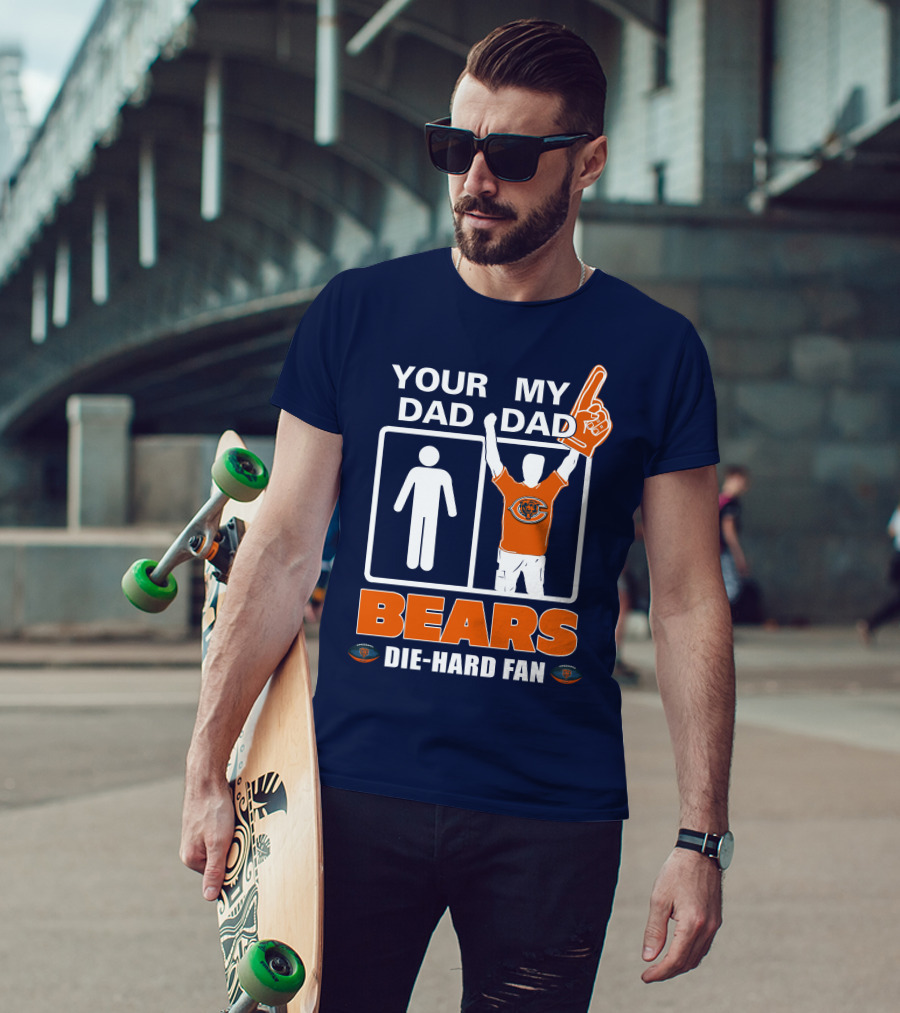 Your Dad My Dad Bears Die-Hard Fan Chicago Bears T-Shirt