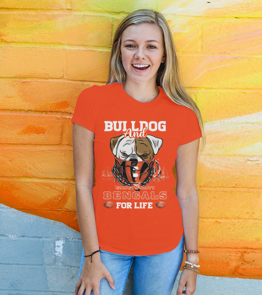 Bulldog And Cincinnati Bengals For Life T-Shirt