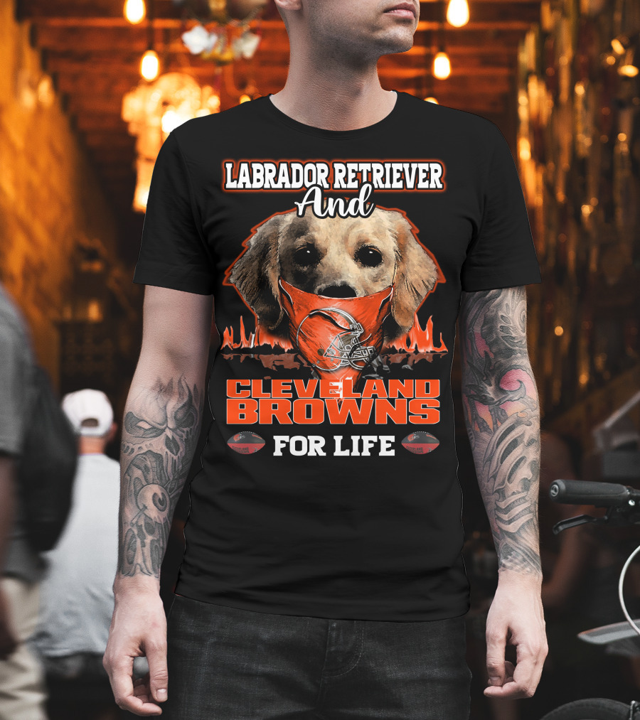 Labrador Retriever And Cleveland Browns For Life T-Shirt