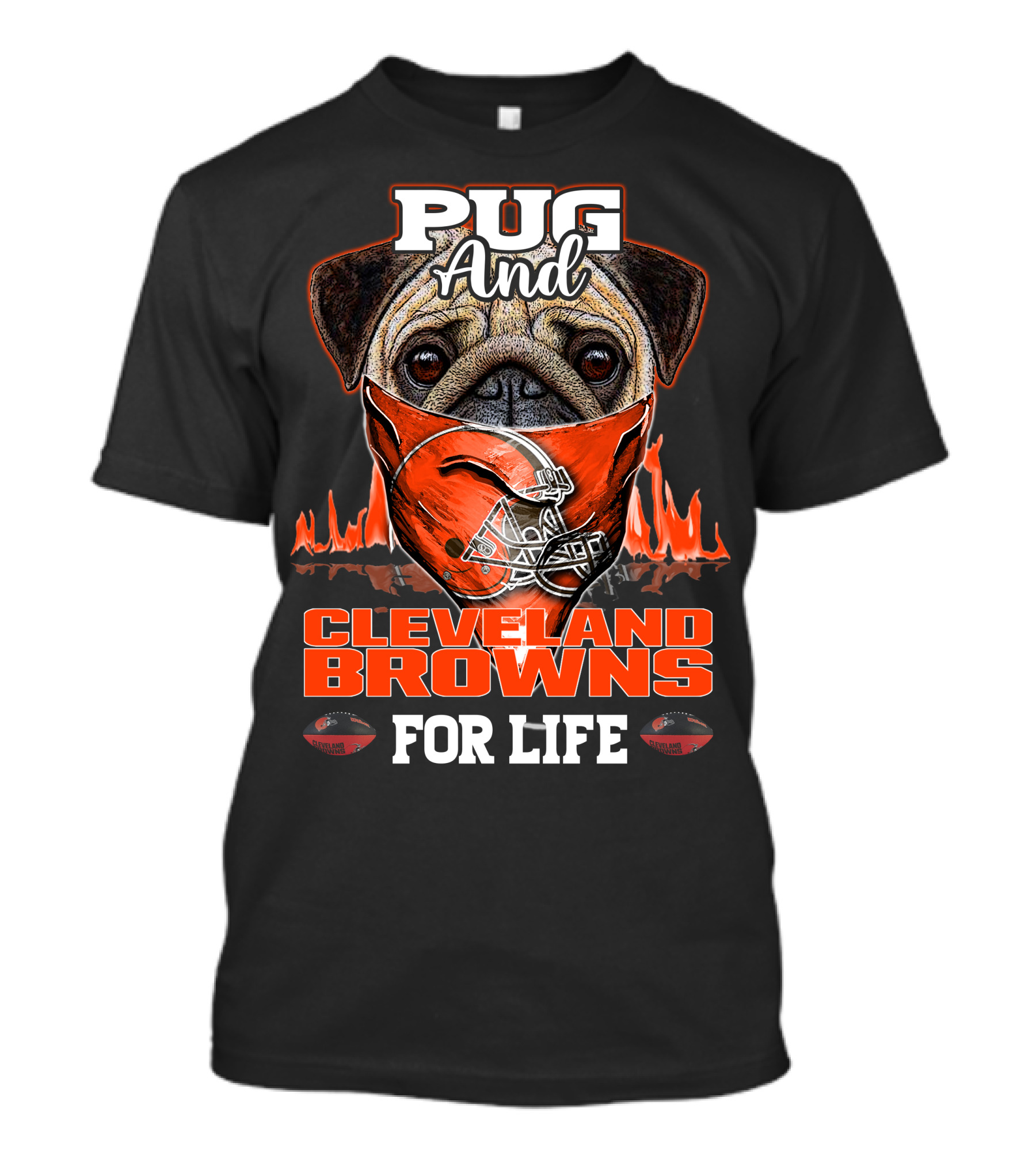 Pug And Cleveland Browns For Life Helmet Flame Combustion Football Passion T-Shirt