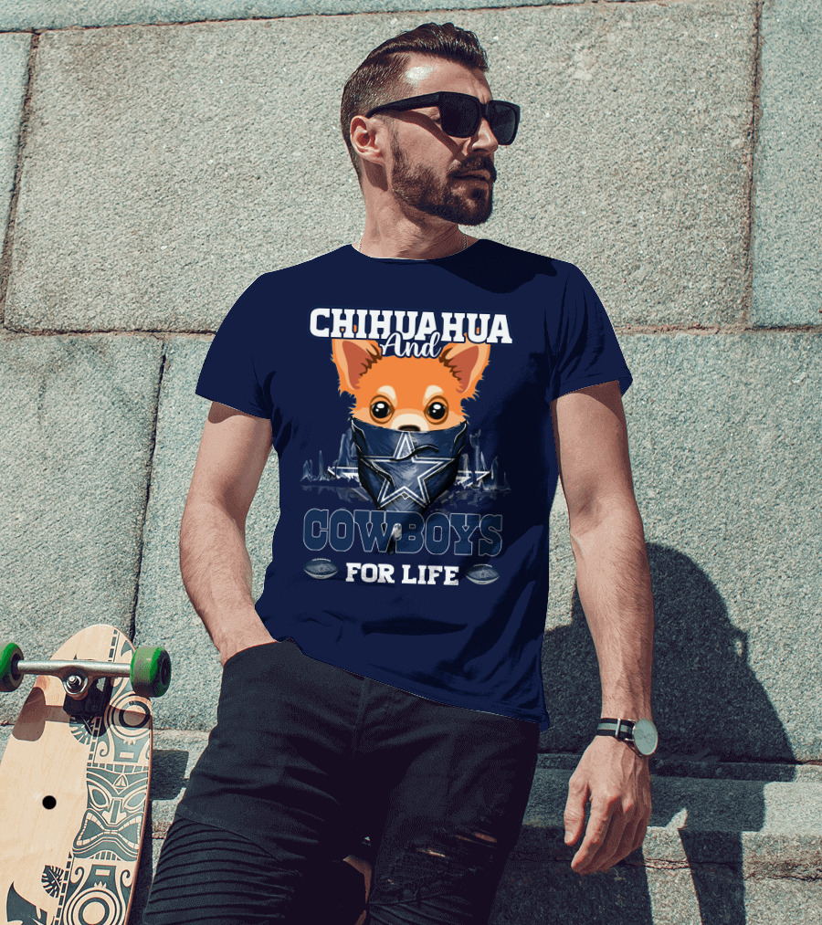 CHIHUAHUA And DALLAS COWBOYS FOR LIFE T-Shirt