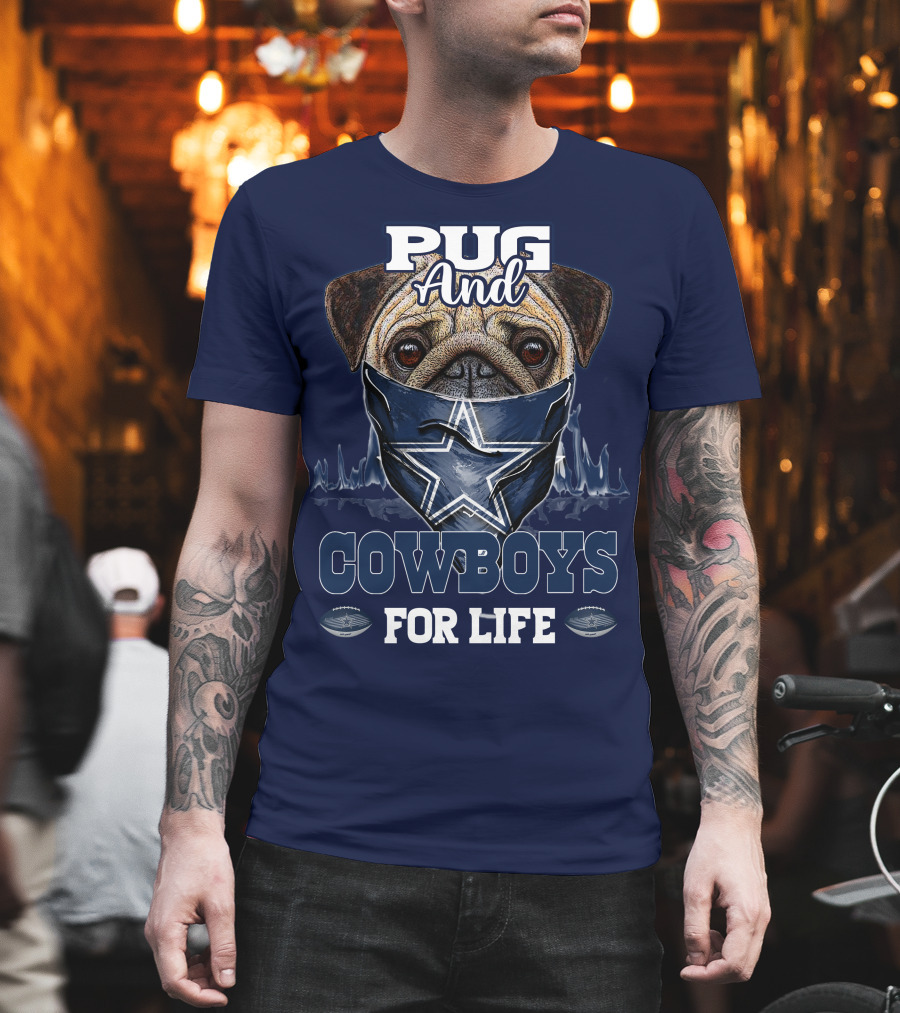 Pug and Cowboys for Life Dallas Cowboys T-Shirt