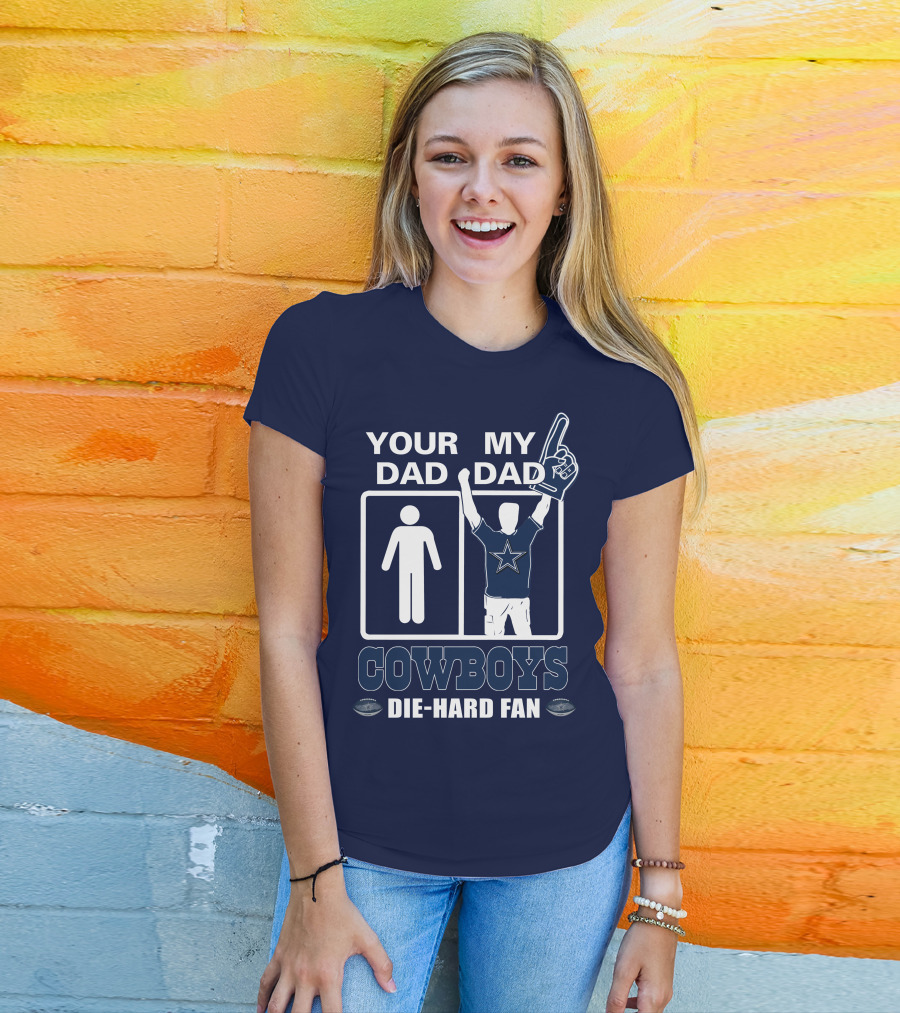 Your Dad My Dad Cowboys Die-Hard Fan T-Shirt