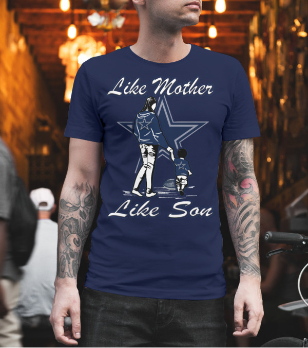 Like Mother Like Son Dallas Cowboys Star T-Shirt Like Mother Like Son Dallas Cowboys Star T-Shirt