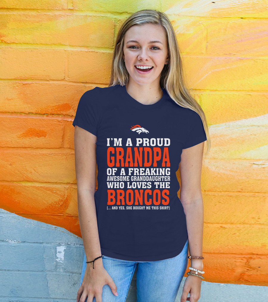 I'm A Proud Grandpa Of A Freaking Awesome Granddaughter Who Loves The Broncos T-Shirt