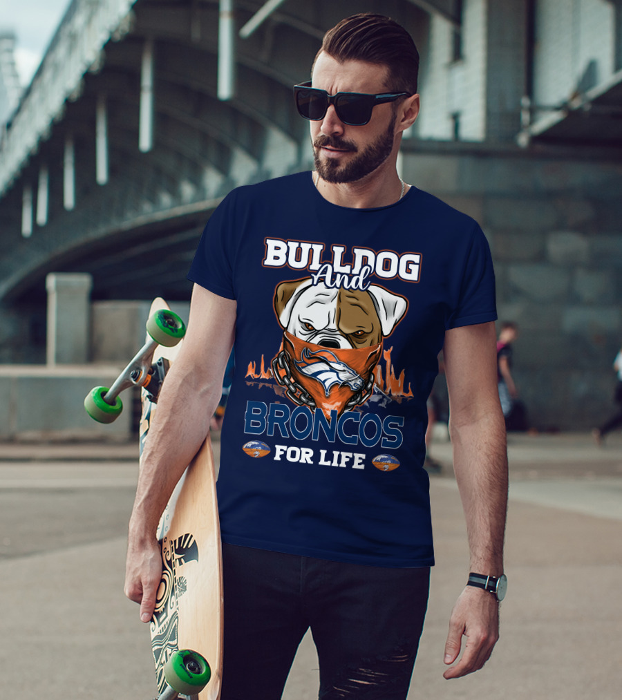 Bulldog And Denver Broncos For Life T-Shirt