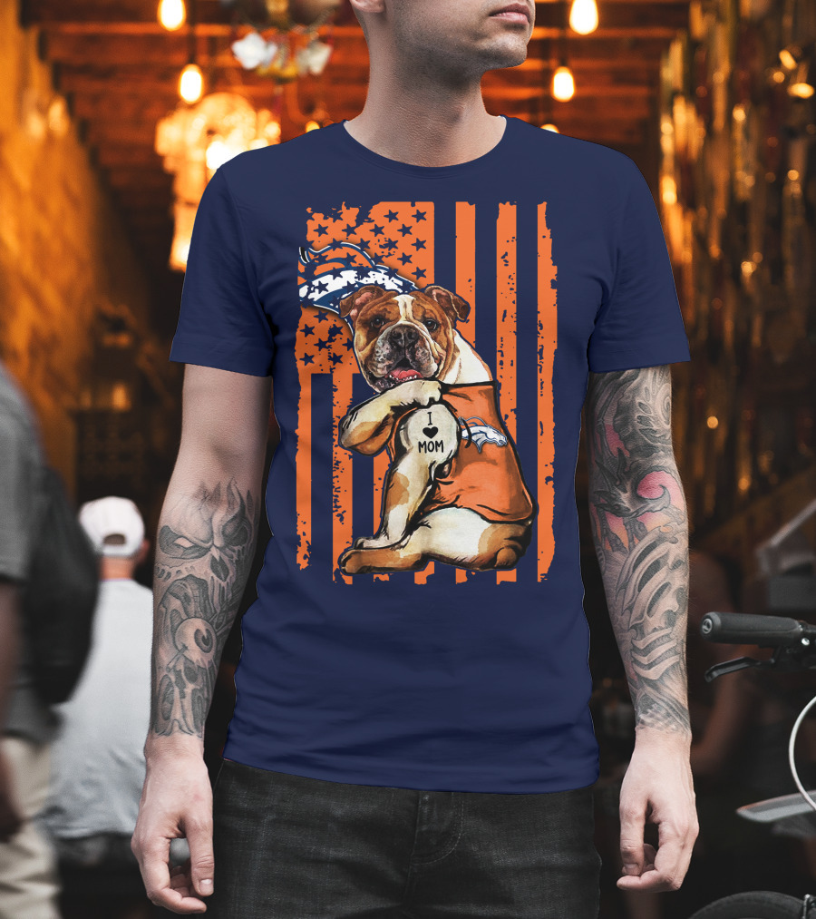 Bulldog I Love Mom Denver Broncos Usa Flag Stars And Stripes T-Shirt