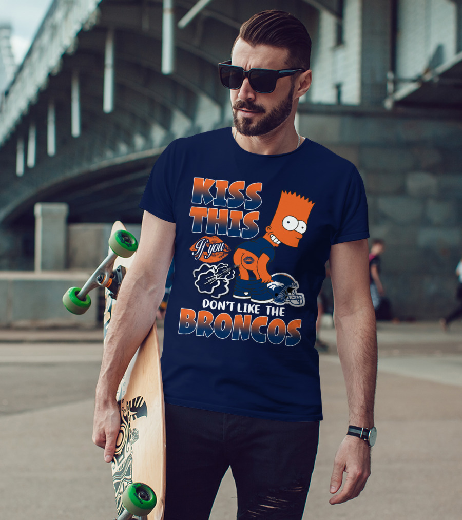 Kiss This If You Don't Like The Broncos T-Shirt