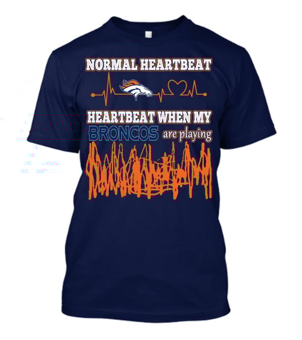 Normal Heartbeat When My Denver Broncos Are Playing T-Shirt