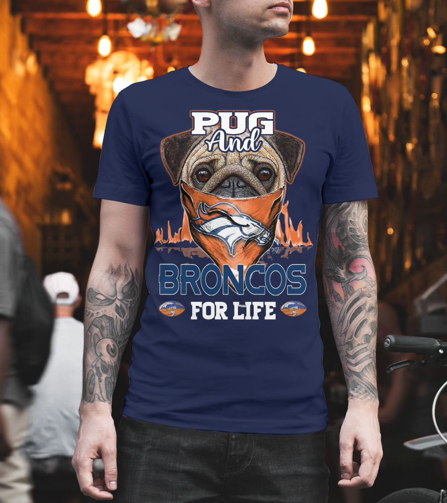 Pug And Broncos For Life Denver Broncos T-Shirt