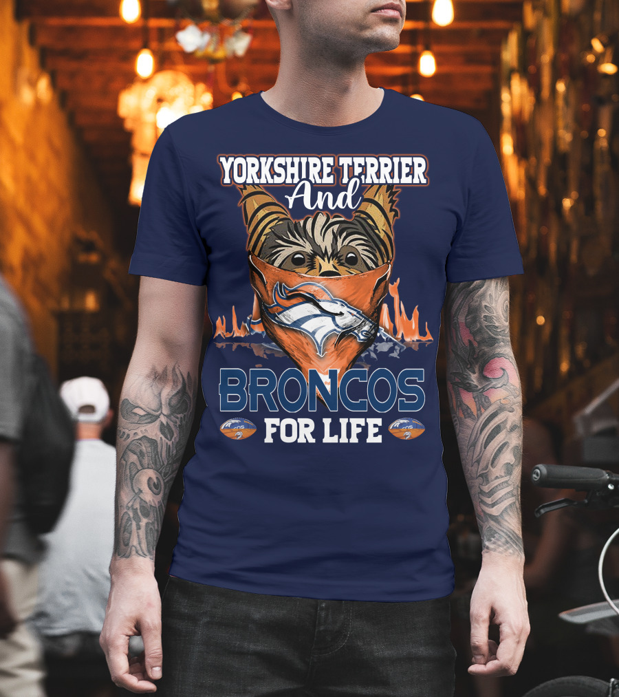 Yorkshire Terrier And Denver Broncos For Life T-Shirt