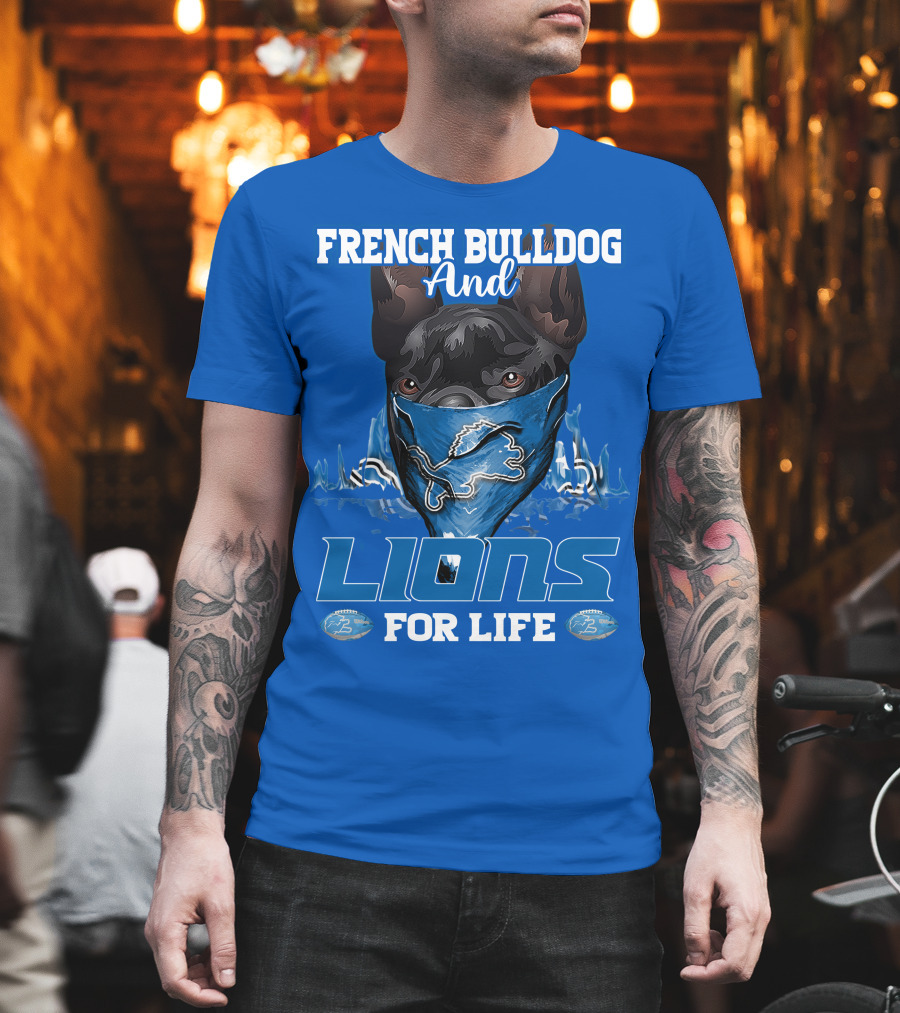 French Bulldog And Detroit Lions For Life T-Shirt