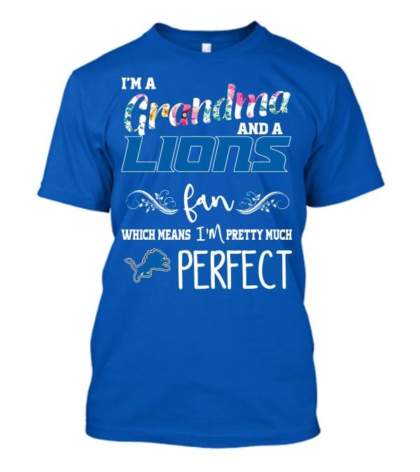 I'm A Grandma And A Lions Fan Which Means I'm Pretty Much Perfect T-Shirt