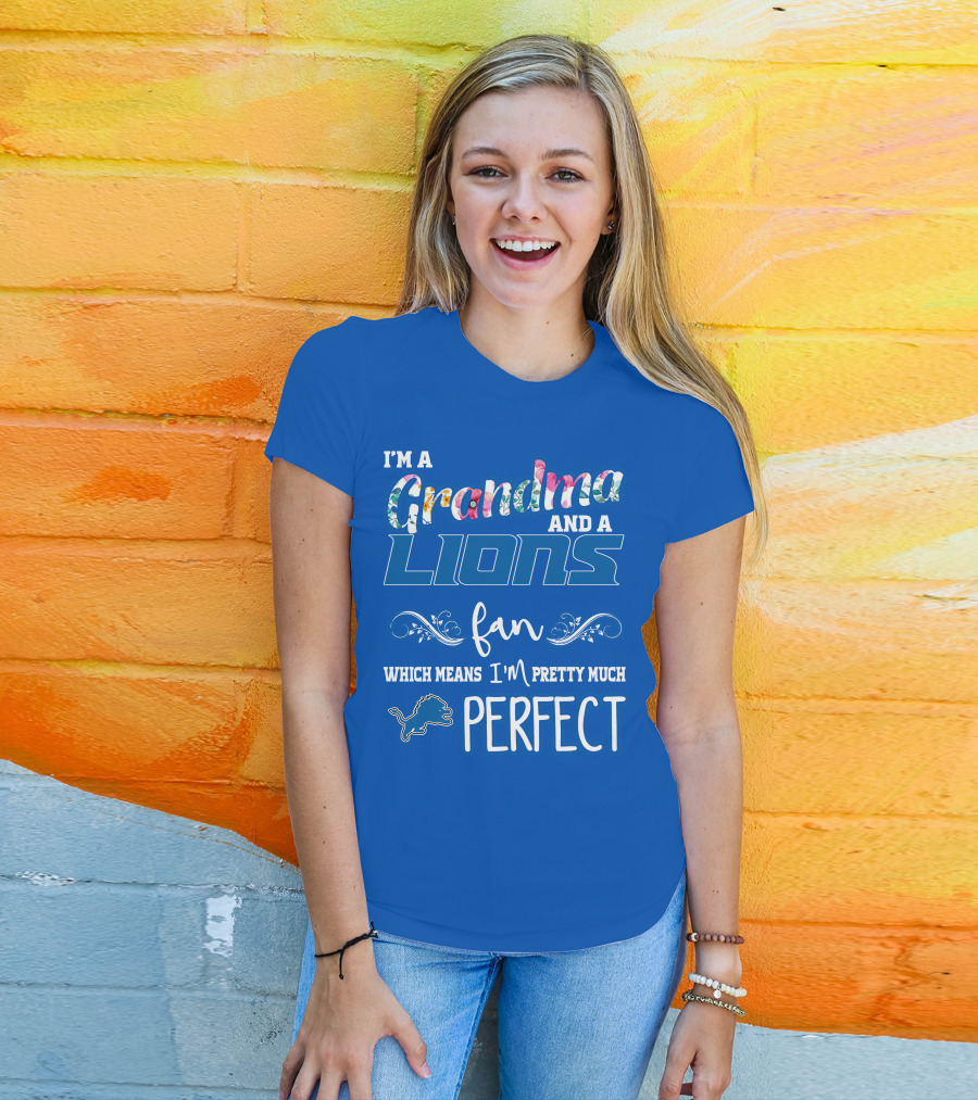 I'm A Grandma And A Lions Fan Which Means I'm Pretty Much Perfect T-Shirt