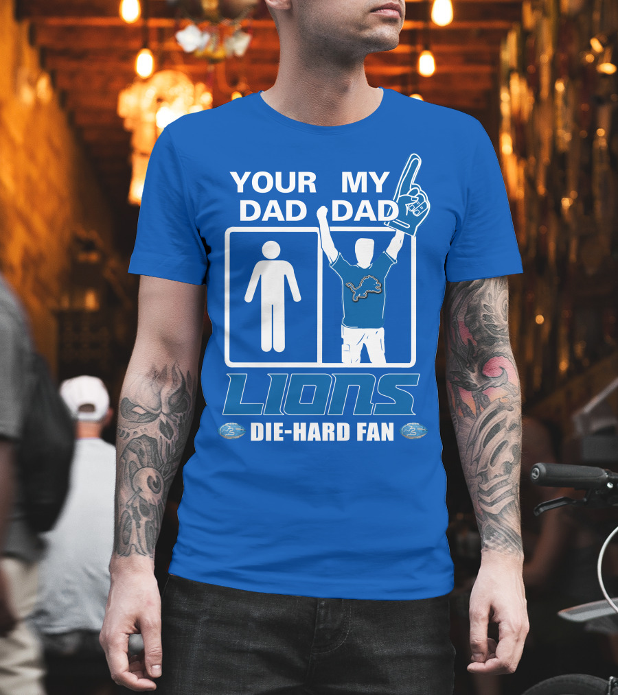 Your Dad My Dad Lions Die-Hard Fan T-Shirt