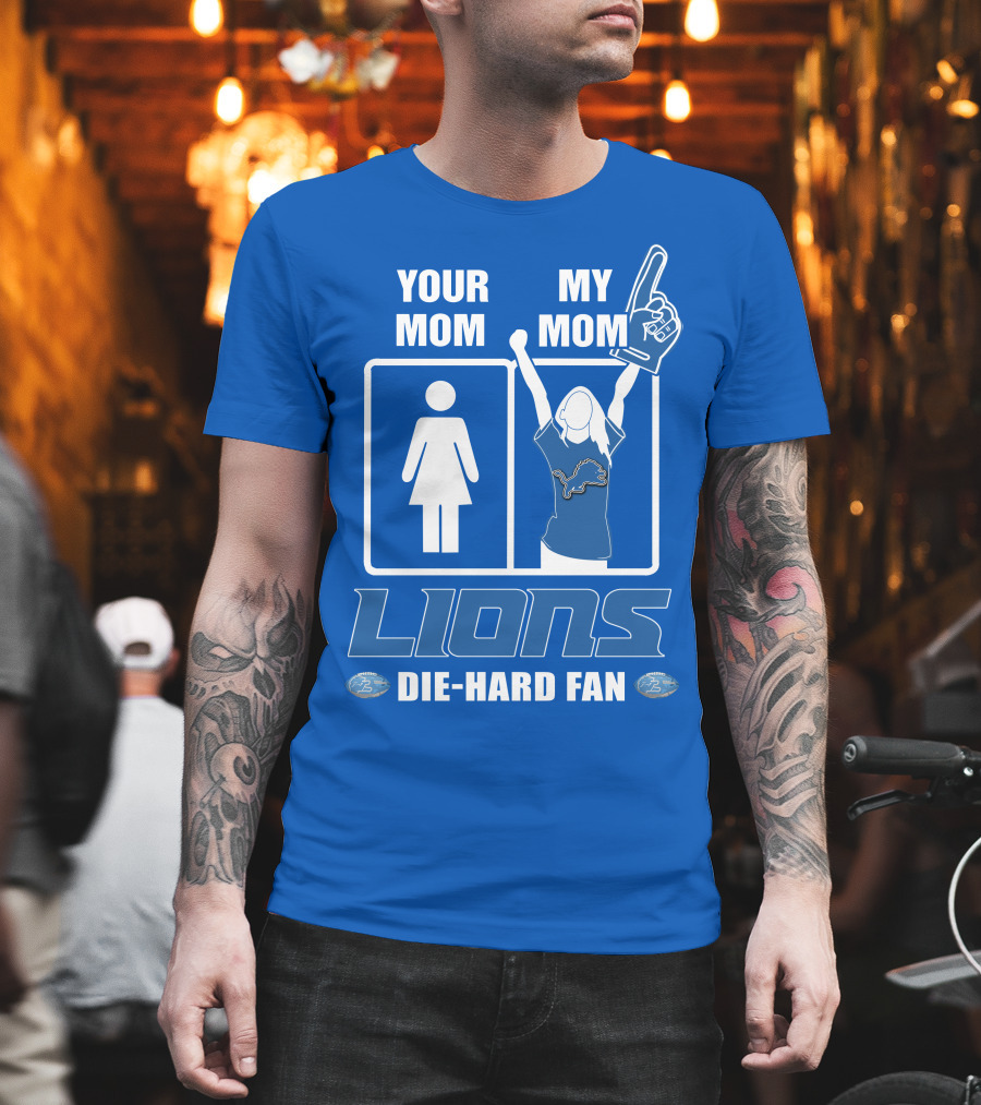 Your Mom My Mom Lions Die-Hard Fan T-Shirt