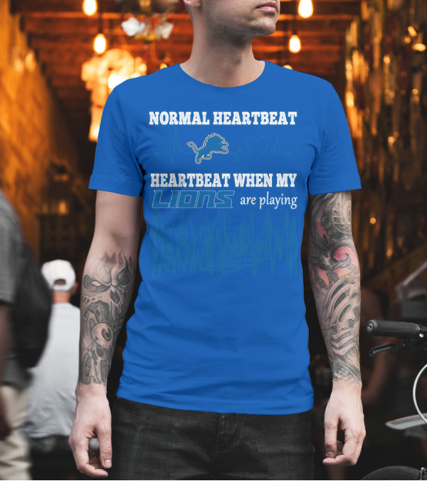 NORMAL HEARTBEAT HEARTBEAT WHEN MY LIONS ARE PLAYING T-Shirt NORMAL HEARTBEAT HEARTBEAT WHEN MY LIONS ARE PLAYING T-Shirt