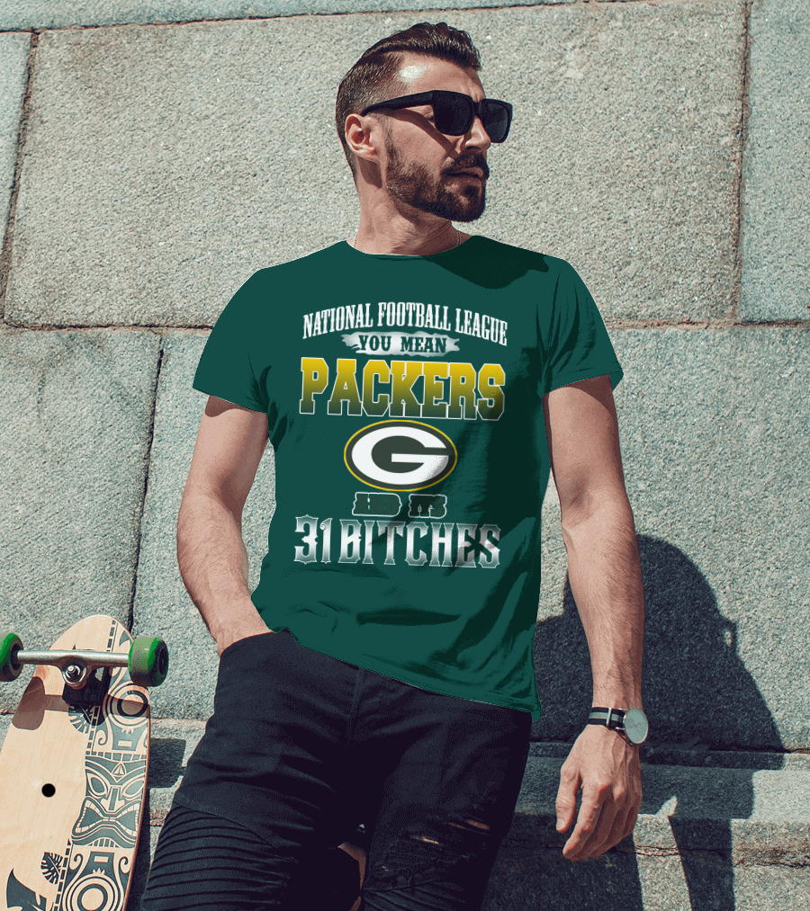 National Football League You Mean Packers And Its 31 Bitches T-Shirt