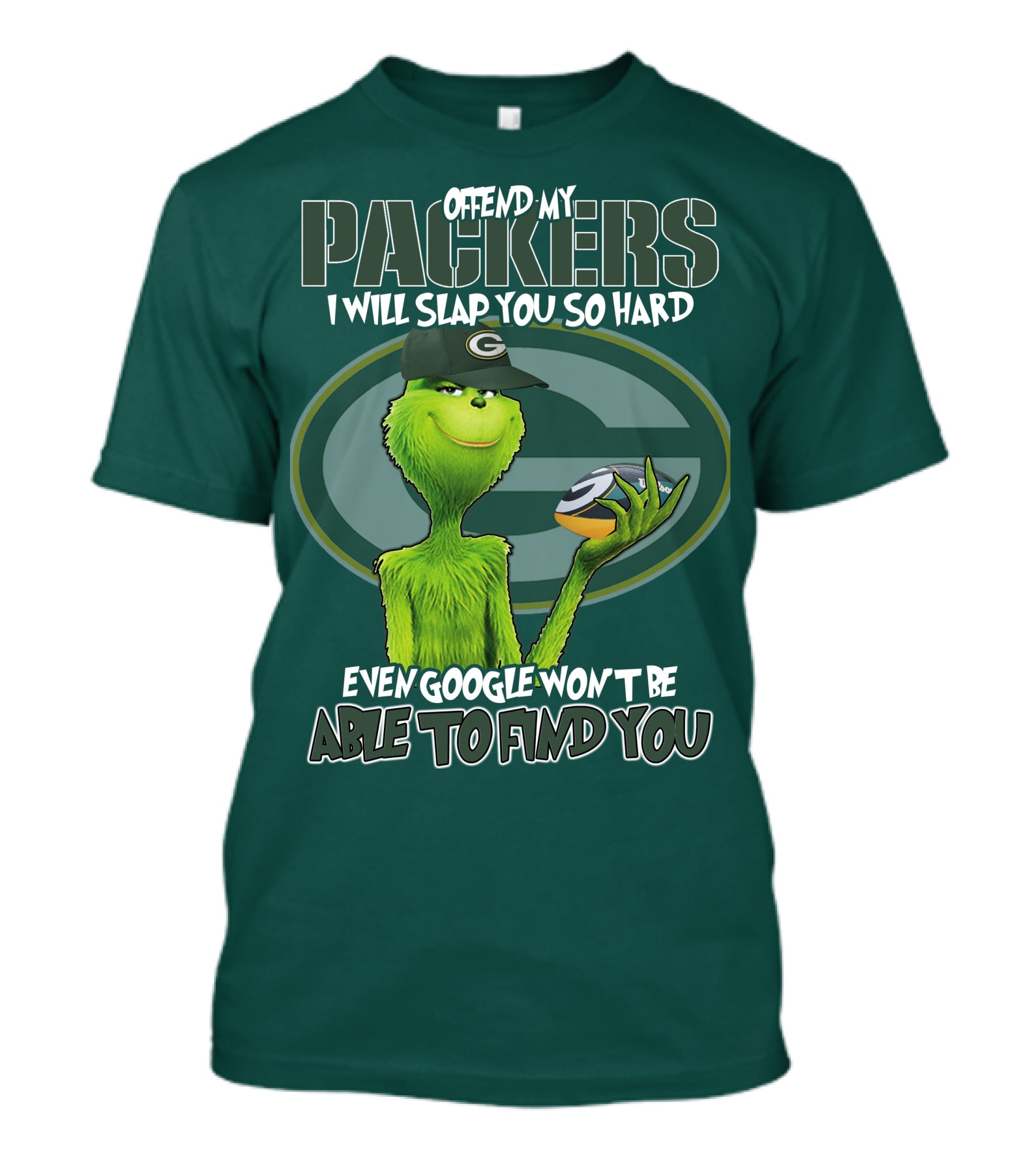 Offend My Packers I Will Slap You So Hard Even Google Won't Be Able To Find You T-Shirt