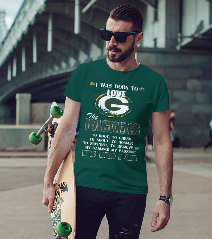 I Was Born To Love The Green Bay Packers It's Who I Am T-Shirt