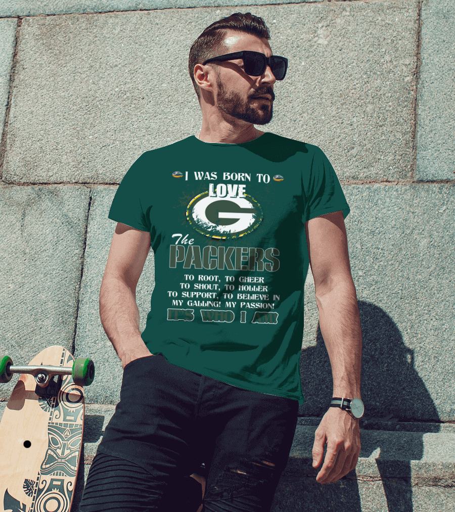 I Was Born To Love The Green Bay Packers It's Who I Am T-Shirt