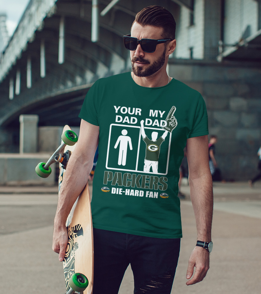 Your Dad My Dad Packers Die-Hard Fan T-Shirt