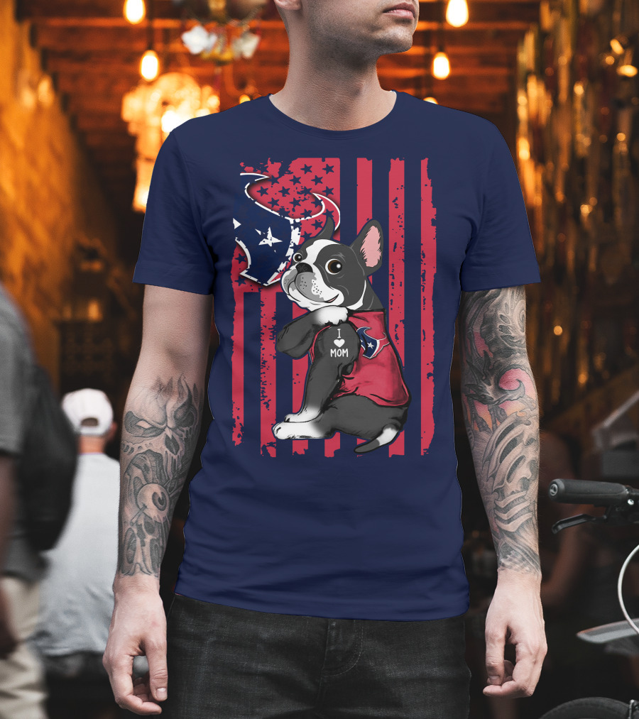Boston Terrier I Love Mom Houston Texans Usa Flag American Pride T-Shirt
