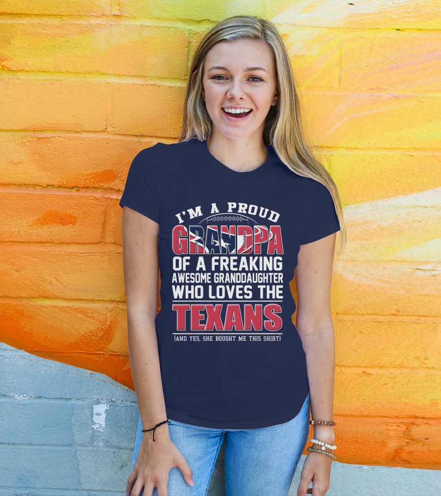 I'm A Proud Grandpa Of A Freaking Awesome Granddaughter Who Loves The Texans T-Shirt