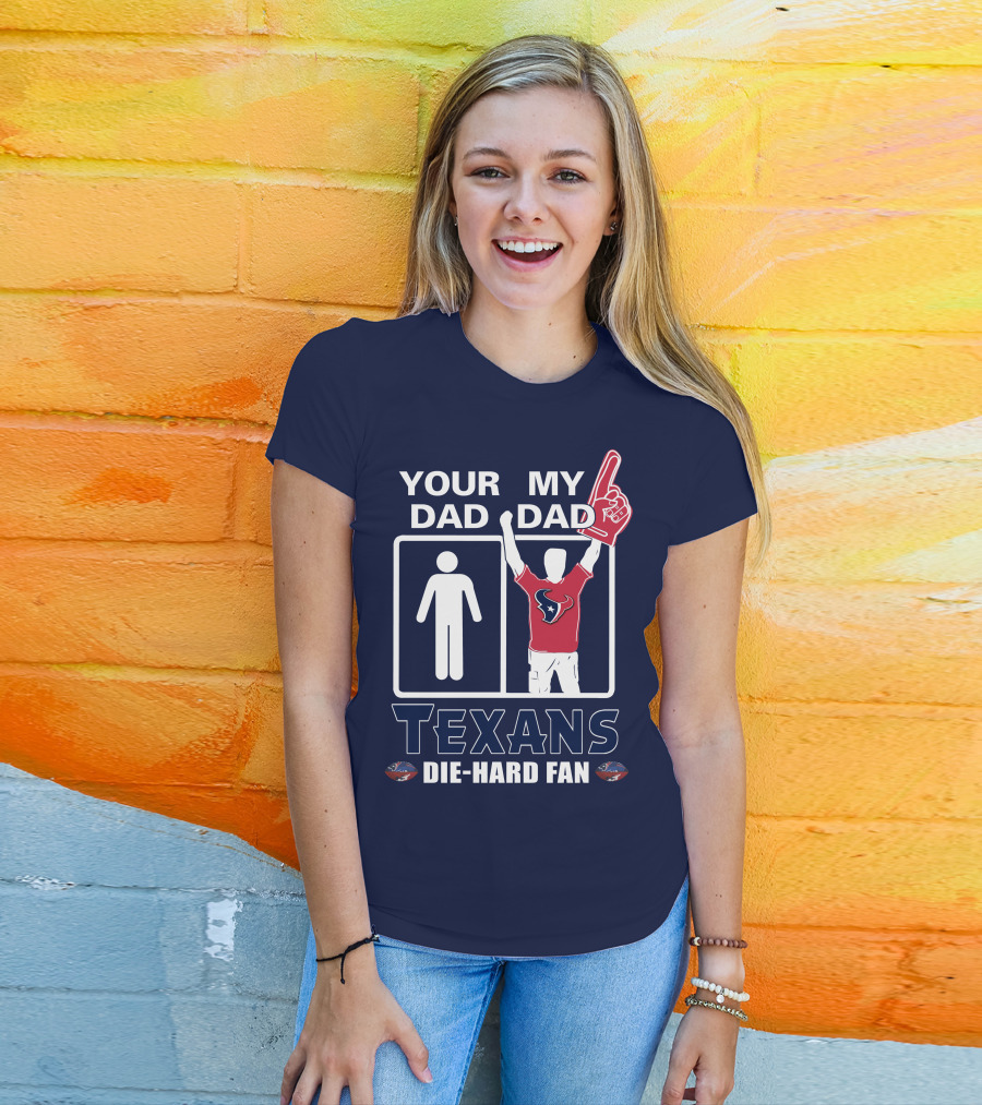 Your Dad My Dad Texans Die-Hard Fan T-Shirt