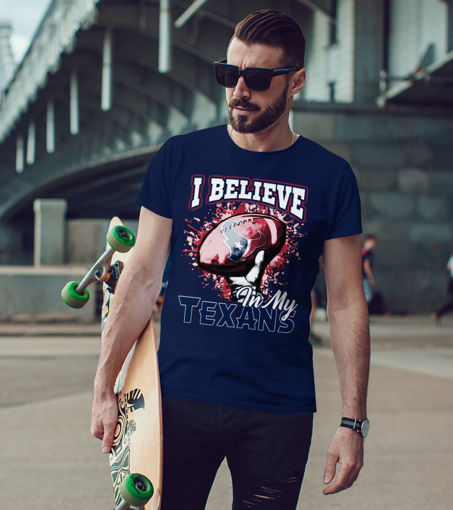 I Believe In My Texans T-Shirt