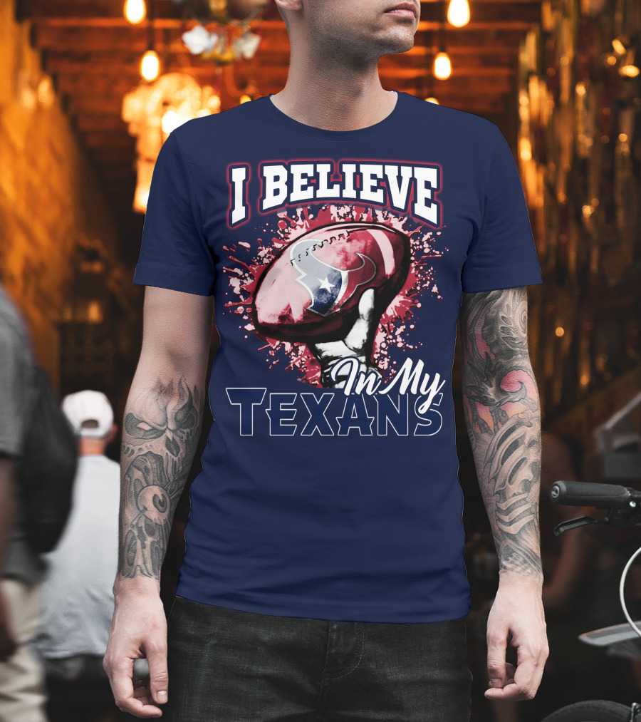 I Believe In My Texans T-Shirt