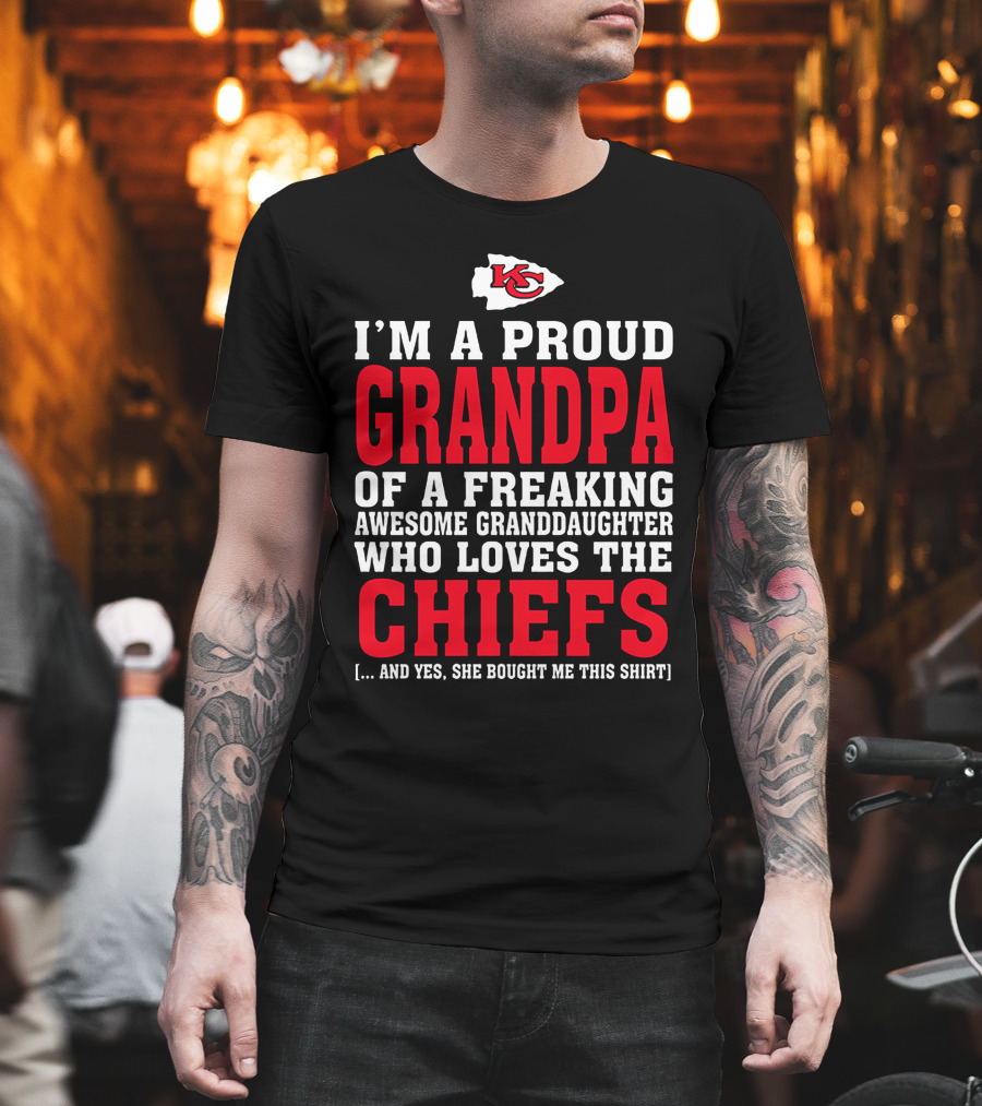 Kansas City Chiefs Proud Grandpa Of A Freaking Awesome Granddaughter Who Loves The Chiefs T-Shirt