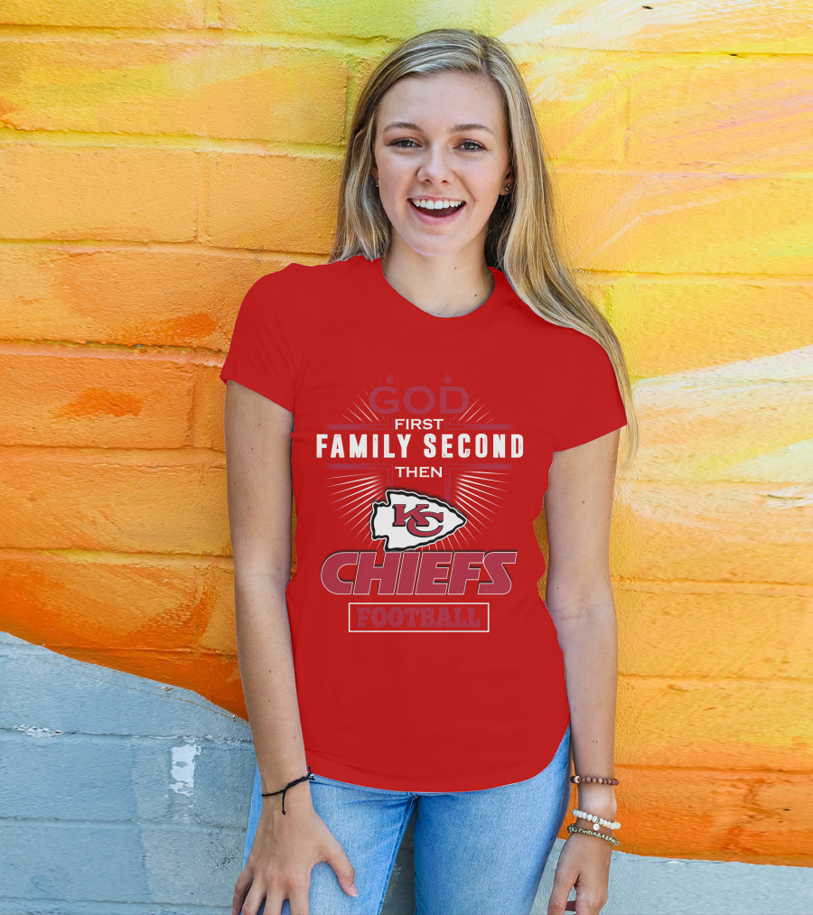 God First Family Second Then KC Chiefs Football T-Shirt