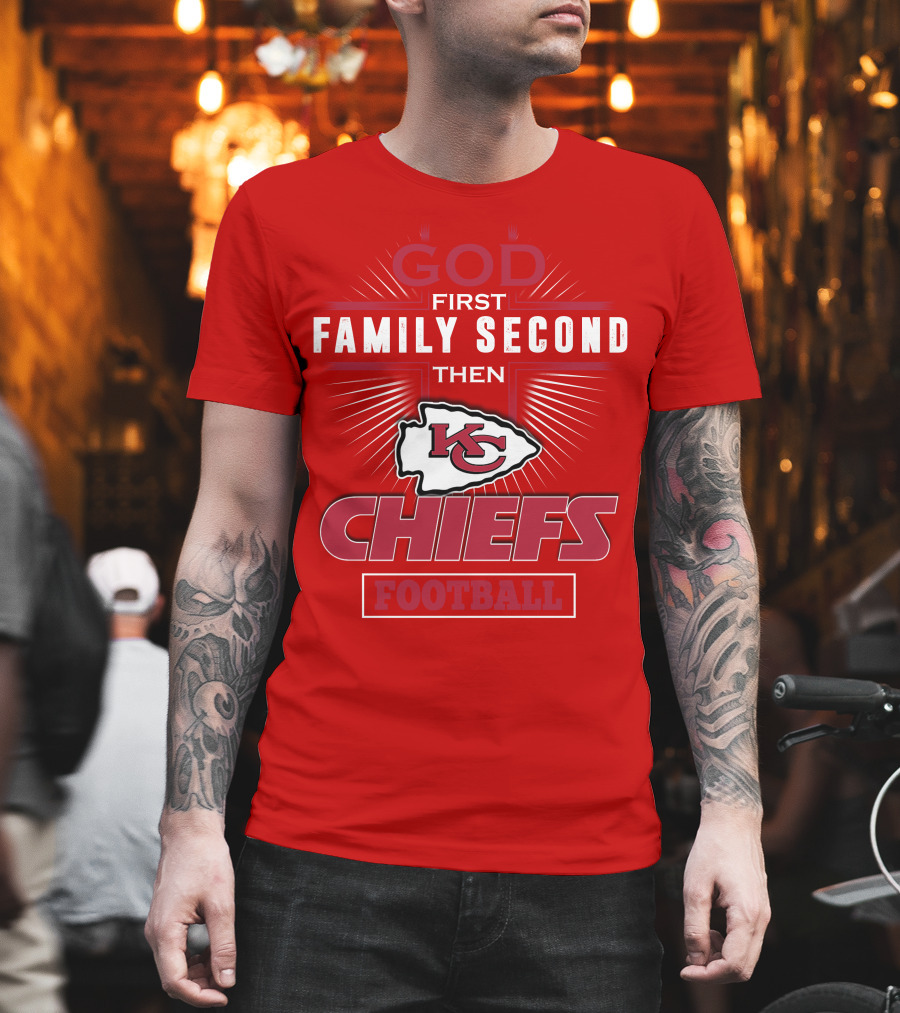 God First Family Second Then KC Chiefs Football T-Shirt