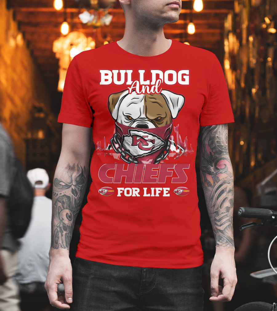 Bulldog And Chiefs For Life Kansas City Chiefs T-Shirt