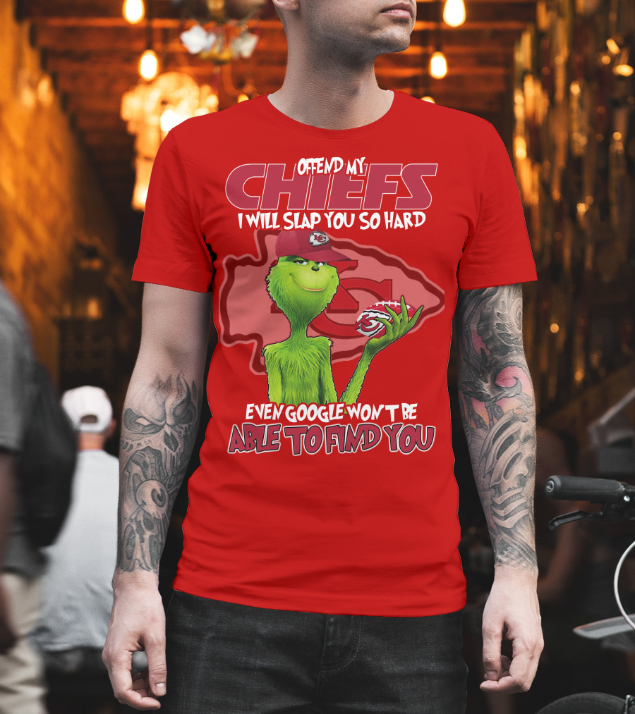 Offend My Chiefs I Will Slap You So Hard Even Google Won't Be Able To Find You Grinch Kansas City Chiefs T-Shirt