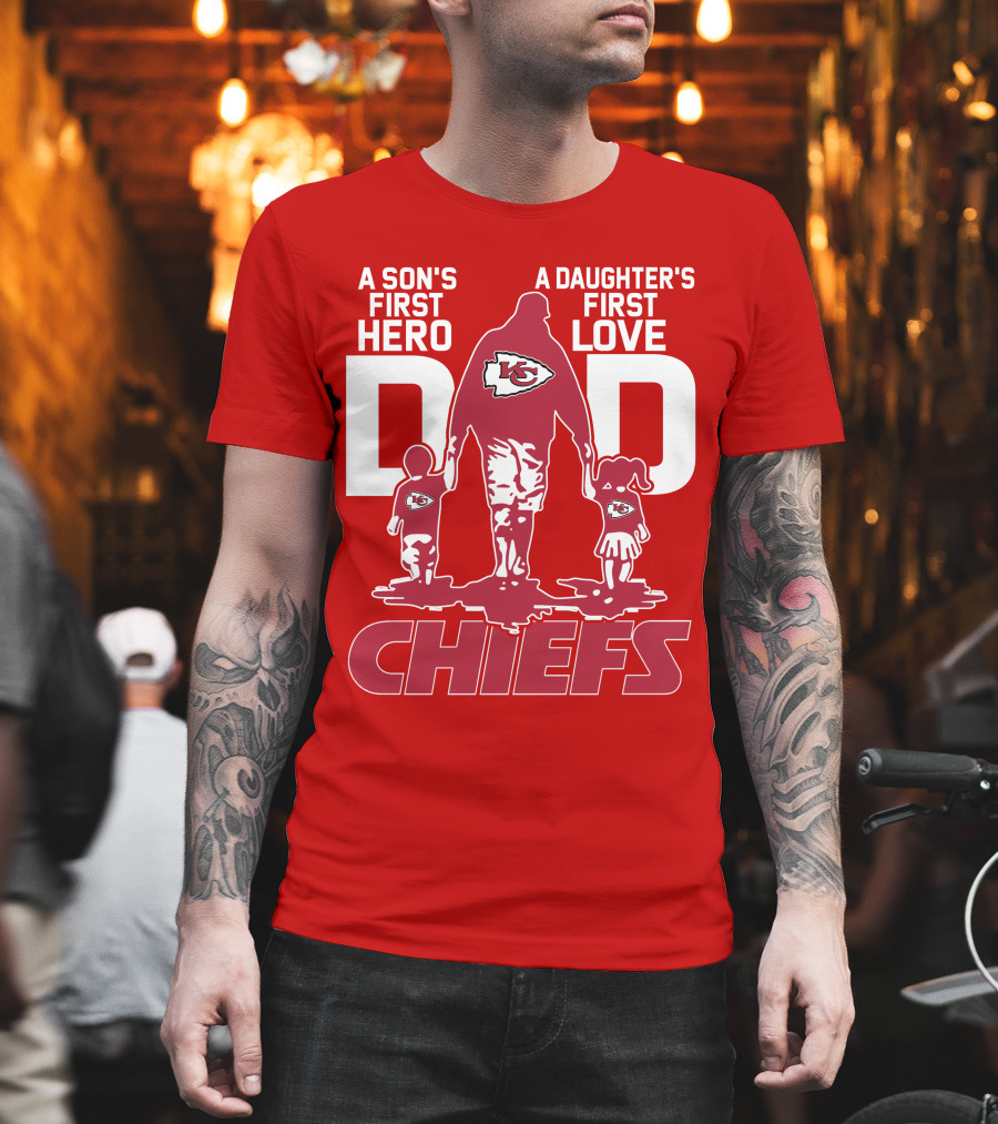 A Son's First Hero A Daughter's First Love Dad Chiefs Kansas City T-Shirt