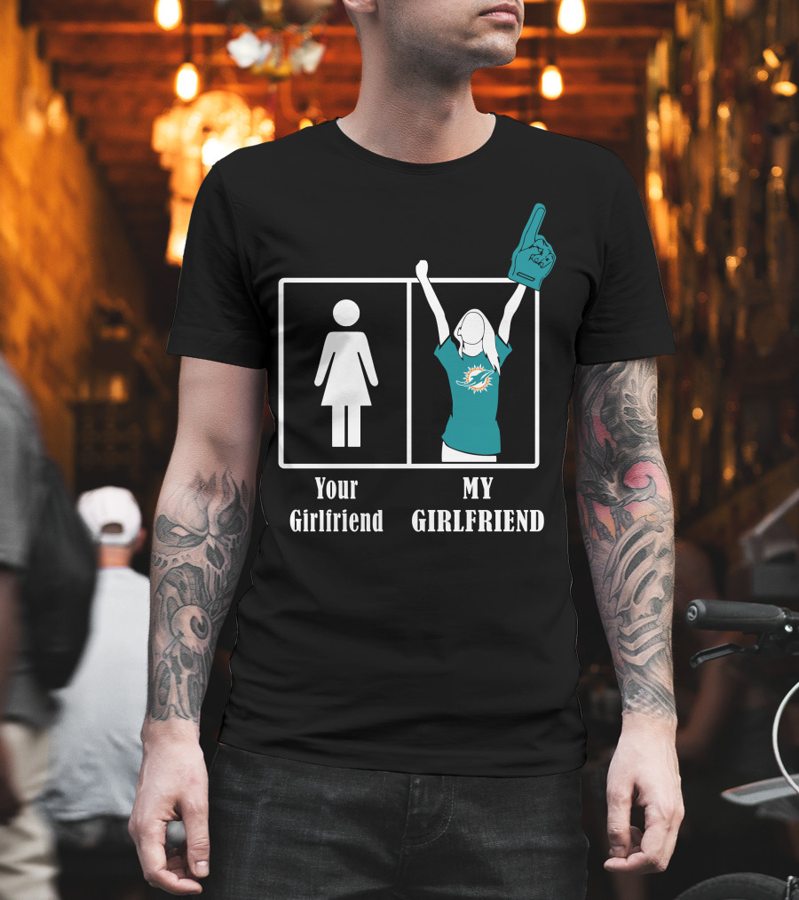 Your Girlfriend My Girlfriend Miami Dolphins Fan Celebrating T-Shirt