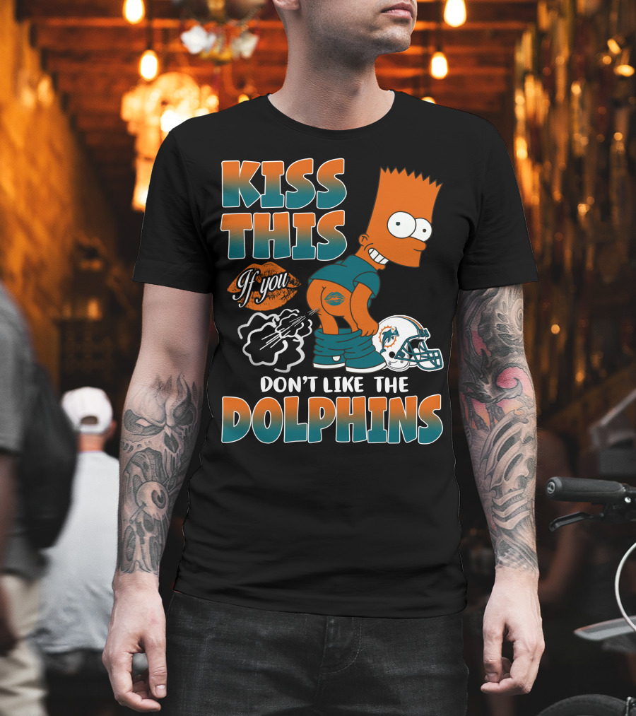 Miami Dolphins Kiss This If You Don't Like The Dolphins T-Shirt