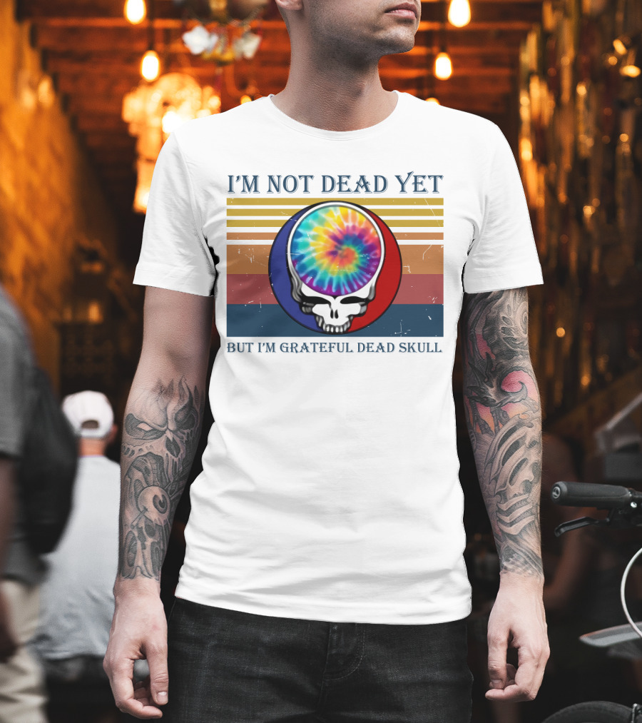 I'm Not Dead Yet But I'm Grateful Dead Skull Tie-Dye Retro T-Shirt