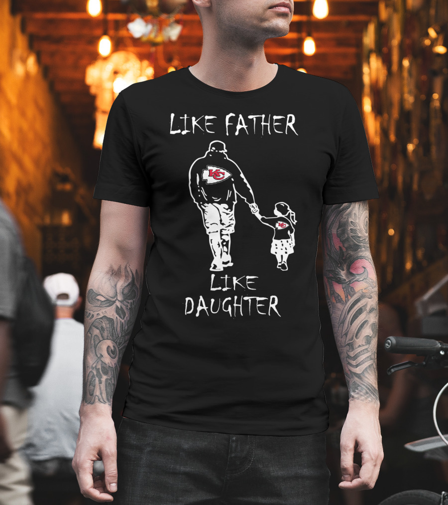 Like Father Like Daughter Kansas City Chiefs Fan Bonding T-Shirt