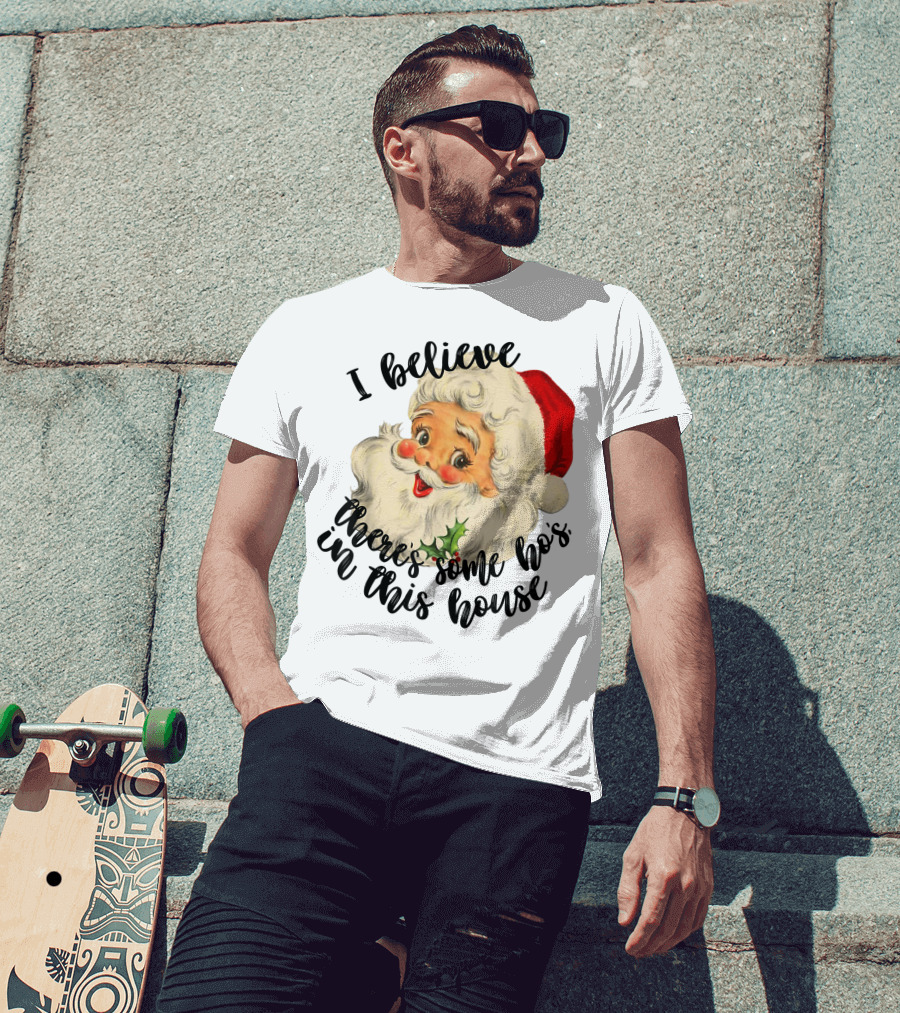 I Believe There's Some Ho's In This House Funny Santa Claus T-Shirt