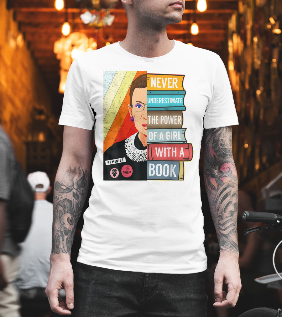 Never Underestimate the Power of a Girl with a Book RBG Feminist Dissent T-Shirt
