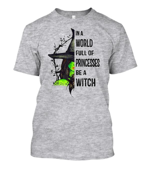 In A World Full Of Princesses Be A Witch Green Witch Hat T-Shirt