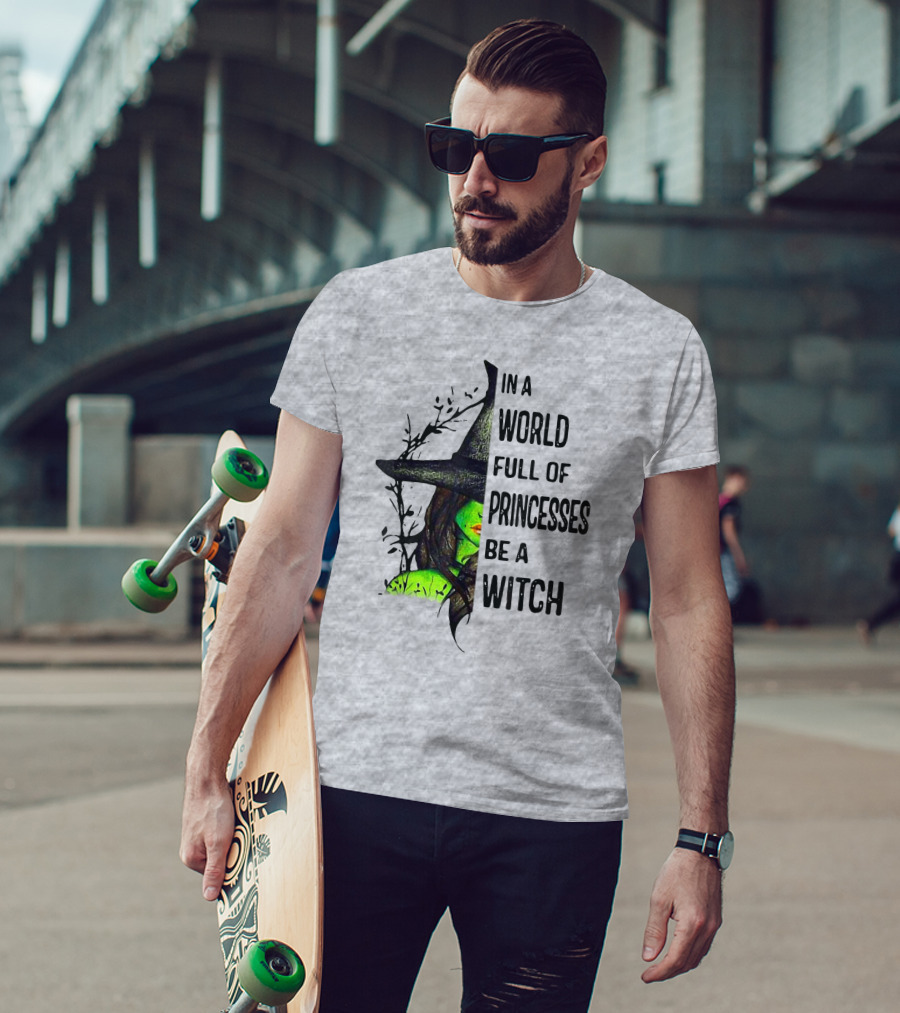 In A World Full Of Princesses Be A Witch Green Witch Hat T-Shirt